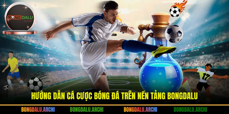 Hướng dẫn cá cược bóng đá trên nền tảng BONGDALU
