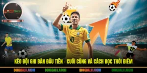 Kèo đội ghi bàn đầu tiên - cuối cùng