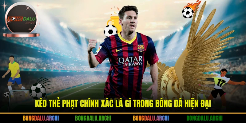 Kèo thẻ phạt chính xác là gì trong bóng đá hiện đại