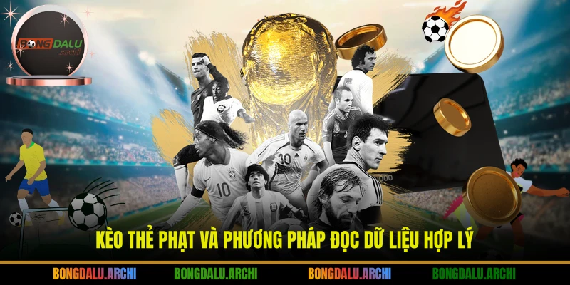 Kèo thẻ phạt và phương pháp đọc dữ liệu hợp lý